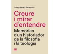 Creure I Mirar D'entendre - Memories D'un Historiador De La Filosofia I La Teologia: Memòries d'un historiador de la filosofia i la teologia: 1 (Retalls)