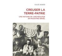 Creuser la terre-patrie: Une histoire de l'archéologie en Palestine-Israël