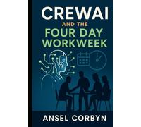 CREWAI AND THE FOUR DAY WORKWEEK: Use AI-powered teamwork to maintain high output while reducing hours and workplace stress.