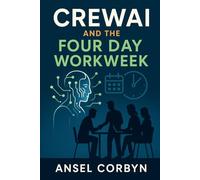 CREWAI AND THE FOUR DAY WORKWEEK: Use AI-powered teamwork to maintain high output while reducing hours and workplace stress.