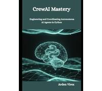 CrewAI Mastery: Engineering and Coordinating Autonomous AI Agents in Python