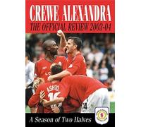 Crewe Alexandra Official Review 2003-04: A Season of Two Halves (Crewe Alexandra Official Review: A Season of Two Halves)