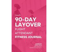 Crewfit: The 90-Day Layover Flight Attendant Fitness Journal: The Layover Wellness Reset | Layover Strong | Fit Between Flights | Fit at 35,000 Feet | Uniform Strong |