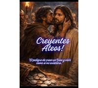 Creyentes Ateos: "El peligro de creer en Dios y vivir como si no existiera."