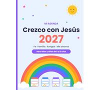 Crezco con Jesús 2027: Mi agenda de fe, familia y ahorro - 52 semanas de actividades bíblicas, retos y educación financiera para niños y niñas de 8 a 12 años