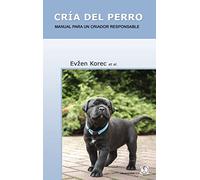 CRÍA DEL PERRO: Manual para un criador responsable (SIN COLECCION)