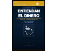 Cría hijos que entiendan el dinero: Educación financiera por etapas: mesada, ahorro y hábitos reales según la edad de tus hijos (El Sistema Palanka)