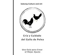 Cría y Cuidado del Gallo de Pelea: Una Guía para Crear el Mejor Ajuste