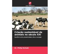 Criação sustentável de animais no século XXI: Equilíbrio entre produtividade, ética e ecologia