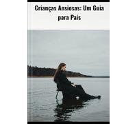 Crianças Ansiosas: Um guia para pais