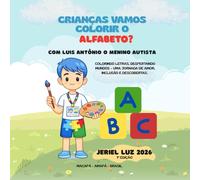 Crianças, Vamos Colorir o Alfabeto?: Colorindo letras, despertando mundos - Uma jornada de amor, inclusão e descobertas.