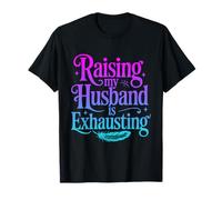 Criando a mi Marido es agotador Broma Esposa Divertido Dicho Camiseta