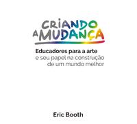 Criando a Mudança: Educadores para a arte e seu papel na construção de um mundo melhor