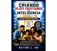 Criando Hijos Cristianos con Inteligencia Callejera en un Mundo Digital: La Guía Práctica de los Padres Basados en la Fe Para Proteger a Tu Hijo En ... y Criar una Generación Experta en Tecnología
