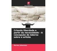 Criando liberdade a partir da necessidade - A concepção de Adorno sobre o artista