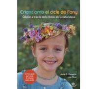 Criant amb el cicle de l'any: Educar a través dels ritmes de la naturalesa: 1 (Col·lecció Waldorf)