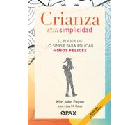 Crianza con simplicidad: El poder de lo simple para educar niños felices