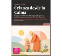 Crianza desde la Calma: Guía para una Paternidad Tranquila y Respetuosa