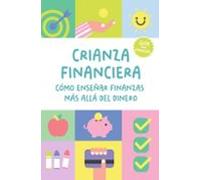 Crianza Financiera: Cómo Enseñar Finanzas Más Allá Del Dinero