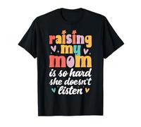 Criar a mi mamá es Tan difícil Que no Escucha Hijo Hija Camiseta