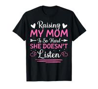 Criar a mi mamá es Tan difícil Que no Escucha Hijo Hija Camiseta