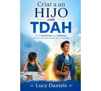 Criar a un hijo con TDAH: De la frustración a la confianza: una guía real para madres que no se rinden