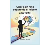 Criar a un niño seguro de sí mismo con TDAH: Una guía para padres sobre el éxito escolar, las habilidades emocionales y la construcción de amistades ... (The ADHD Parent Series (SPANISH Edition))