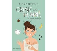 Criar amb humor: Tot el que et cal saber per a una criança conscient (Divulgació)