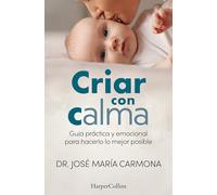 Criar con calma: Guía práctica y emocional para hacerlo lo mejor posible