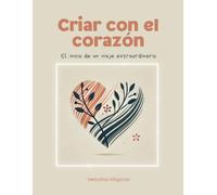 Criar con el corazón: El inicio de un viaje extraordinario