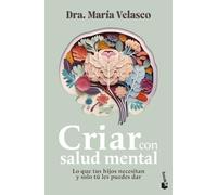 Criar con salud mental: Lo que tus hijos necesitan y solo tú les puedes dar (Familia)