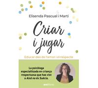 Criar i jugar. Educar des de l'amor i el respecte. | Elisenda Pascual I Martí