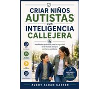 Criar niños autistas con inteligencia callejera: Habilidades prácticas para la seguridad en el mundo real y la confianza cotidiana