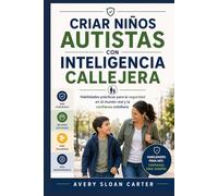 Criar niños autistas con inteligencia callejera: Habilidades prácticas para la seguridad en el mundo real y la confianza cotidiana