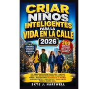 CRIAR NIÑOS INTELIGENTES PARA LA VIDA EN LA CALLE 2026: 200 habilidades esenciales para la vida y lecciones de seguridad para desarrollar Niños y ... conscientes y resilientes para el mundo real.
