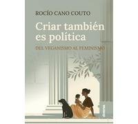 Criar también es política: Del veganismo al feminismo: 10 (Conciencia)