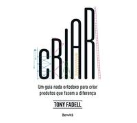 Criar. Um Guia nada ortodoxo para criar produtos que fazem a diferenca (Em Portugues do Brasil)
