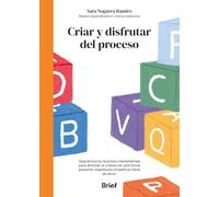 Criar y disfrutar del proceso: Guía de trucos, recursos y herramientas para afrontar la crianza de una forma paciente, respetuosa, empática y llena de amor