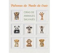 Crías de Animales Salvajes - Patrones de Punto de Cruz (Patrones de Punto de Cruz - Edición en Español)