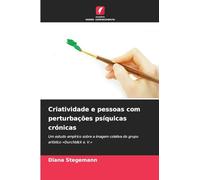 Criatividade e pessoas com perturbações psíquicas crónicas: Um estudo empírico sobre a imagem coletiva do grupo artístico 'Durchblick e. V.'
