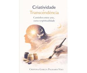 CRIATIVIDADE E TRANSCENDÊNCIA: Caminhos entre arte, cura e espiritualidade