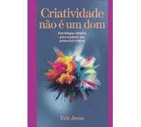 Criatividade Não É Um Dom (ebook)