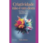Criatividade Não É Um Dom (ebook)
