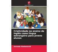 Criatividade no ensino de inglês como língua estrangeira para jovens alunos