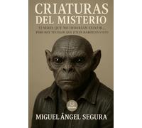 Criaturas del Misterio: 33 seres que no deberían existir... pero hay testigos que juran haberlos visto (Marcado por el misterio)
