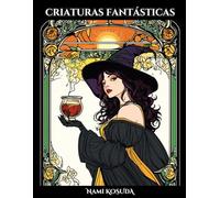 Criaturas fantásticas: El relajante libro para colorear con 50 ilustraciones de hadas, brujas, demonios, guerreros y todo tipo de criaturas extraordinarias.