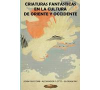 Criaturas fantásticas en la cultura de Oriente y Occidente (SERIE DE CULTURA ASIÁTICA)