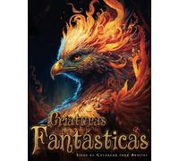 Criaturas Fantasticas: Libro de Colorear de Fantasía para Adultos sobre El Mundo Encantado de los Animales Fantasticos y Mitológicos