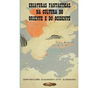 Criaturas fantásticas na cultura do Oriente e do Ocidente (SÉRIE DE CULTURA ASIÁTICA)