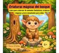 Criaturas Mágicas del Bosque: Un libro para colorear de animales fantásticos, criaturas mágicas y seres encantados para niños